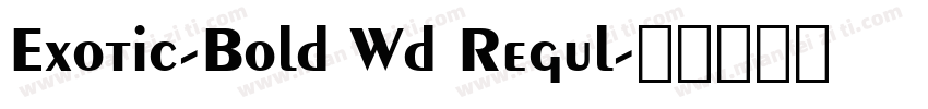 Exotic-Bold Wd Regul字体转换